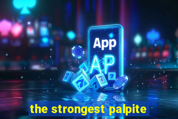 the strongest palpite